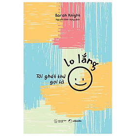 Tôi ghét thứ gọi là lo lắng