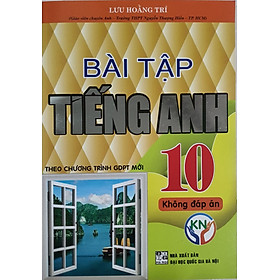 Sách Bài Tập Tiếng Anh Lớp 10 Không Đáp Án ( Theo chương trình GDPT Mới )