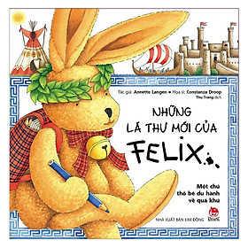 Những Lá Thư Mới Của Felix - Một Chú Thỏ Bé Du Hành Về Quá Khứ (Tái Bản)