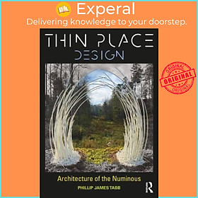 Sách - Thin Place Design - Architecture of the Numinous by Phillip James Tabb (UK edition, paperback)