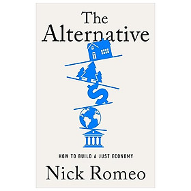 Sách ngoại văn: The Alternative - How To Build A Just Economy - Hachette Book Group