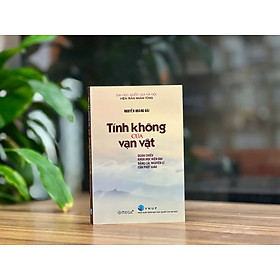 TÍNH KHÔNG CỦA VẠN VẬT: QUÁN CHIẾU KHOA HỌC HIỆN ĐẠI BẰNG CÁC NGUYÊN LÍ CỦA PHẬT GIÁO - Nguyễn Hoàng Hải - NXB Đại học Quốc gia Hà Nội