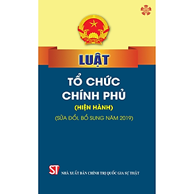 Luật tổ chức chính phủ hiện hành  sửa đổi ,bổ sung năm 2019