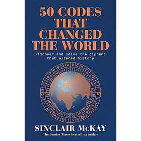 50 Codes that Changed the World: . . . And Your Chance to Solve Them! by Sinclair McKay - Headline Publishing Group
