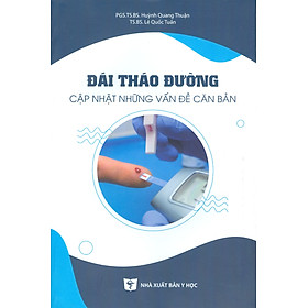 Đái Tháo Đường - Cập Nhật Những Vấn Đề Căn Bản - PGS.TS.BS. Huỳnh Quang Thuận, TS.BS. Lê Quốc Tuấn