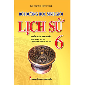 Bồi Dưỡng Học Sinh Giỏi Lịch Sử 6 (Biên soạn theo chương trình mới)