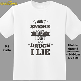 I Don't Smoke I Don't Drink I Don't Do Drugs I Lie, mã G204. Áo thun siêu đẹp cho cả gia đình. Form unisex cho nam nữ, trẻ em, bé trai gái. Quà tặng ý nghĩa