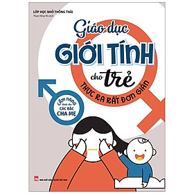 Sách Giáo Dục Giới Tính Cho Trẻ Thực Ra Rất Đơn Giản