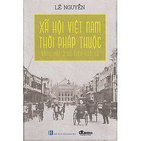 Hình ảnh Xã Hội Việt Nam Thời Pháp Thuộc - DT