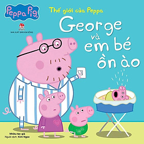 Thế Giới Của Peppa - George Và Em Bé Ồn Ào