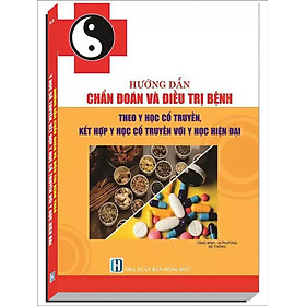 Download sách HƯỚNG DẪN CHẨN ĐOÁN VÀ ĐIỀU TRỊ BỆNH THEO Y HỌC CỔ TRUYỀN, KẾT HỢP VỚI Y HỌC HIỆN ĐẠI