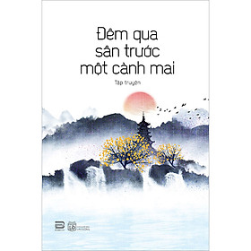 Đêm Qua Sân Trước Một Cành Mai (Tập Truyện)