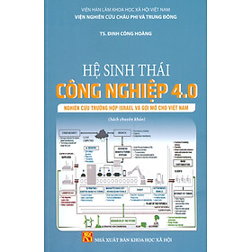 Hệ Sinh Thái Công Nghiệp 4.0 - Nghiên Cứu Trường Hợp Israel Và Gợi Mở Cho Việt Nam (Sách chuyên khảo)