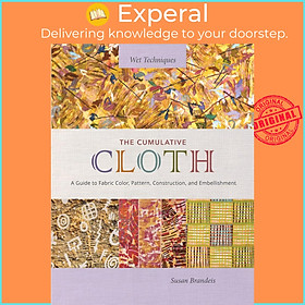 Sách - The Cumulative Cloth, Wet Techniques - A Guide to Fabric Color, Pattern by Susan Brandeis (UK edition, Hardcover)