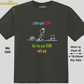 Follow your HEART but take your BRAIN with you, mã G69. Áo phông siêu dễ thương cho nam nữ, form unisex. Áo phông hàng hiệu Goking, quà tặng cao cấp cho gia đình, cặp đôi, doanh nghiệp