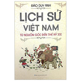 Lịch Sử Việt Nam Từ Nguồn Gốc Đến Thế Kỷ XIX
