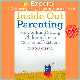Sách - Inside Out Parenting : How to Build Strong Children from a Core of Self by Dr Holan Liang (UK edition, paperback)