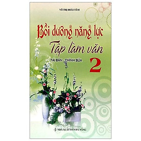 Bồi Dưỡng Năng Lực Tập Làm Văn Lớp 2 (Tái Bản)