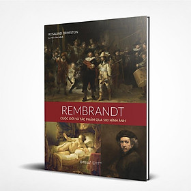 [ Thăng Long Books ] REMBRANDT: Cuộc Đời và Tác Phẩm Qua 500 Hình Ảnh