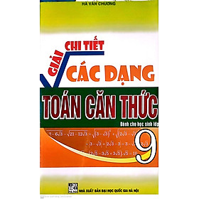 Sách - Giải Chi Tiết Các Dạng Toán Căn Thức Dành Cho Học Sinh Lớp 9