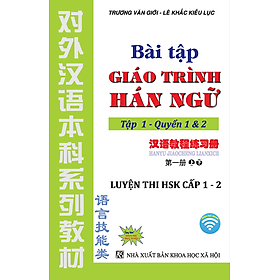 Bài Tập Giáo Trình Hán Ngữ Tập 1 – Quyển 1&2 – Luyện Thi HSK Cấp 1-2 (Tặng Kèm Khoá Học Trực Tuyến)