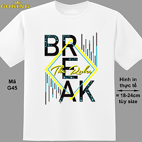 BREAK THE RULES, mã G45. Áo thun in chữ siêu đẹp cho nam nữ, form unisex. Áo phông hàng hiệu Goking, quà tặng cao cấp cho gia đình, cặp đôi, hội nhóm, doanh nghiệp