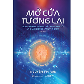 Hình ảnh Sách: Mở cửa tương lai: Tương lai thuộc về người bắt kịp sự thay đổi và chuẩn bị đủ để nắm lấy thời cơ - Nguyễn Phi Vân