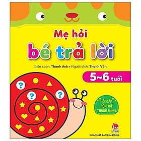 Mẹ Hỏi Bé Trả Lời: Hỏi Đáp Rèn Trí Thông Minh (5-6 Tuổi)