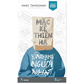 Hình ảnh Sách - Mặc Kệ Thiên Hạ - Sống Như Người Nhật (tặng kèm bookmark)