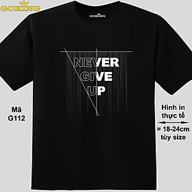 NEVER GIVE UP, mã G112. Áo thun nam nữ in chữ siêu đẹp, form unisex. Áo phông GOKING hàng hiệu, quà tặng cao cấp cho gia đình, cặp đôi, hội nhóm, doanh nghiệp - Đen, vải thun lạnh - S: Khoảng 50-57kg