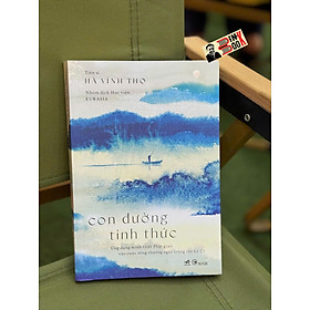 CON ĐƯỜNG TỈNH THỨC - Ứng dụng minh triết Phật giáo vào cuộc sống thường ngày trong thế kỷ 21 - Tiến sĩ Hà Vĩnh Thọ - Học viện Eurasia dịch - Nhã Nam