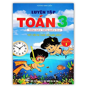 Sách - Luyện Tập Toán 3 Quyển 1 - Trình Bày Trên Giấy Ô Li (Bám Sát SGK Kết Nối Tri Thức Với Cuộc Sống)