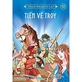 Hình ảnh Sách - Thần thoại Hy Lạp (tập 10): TIẾN VỀ TROY