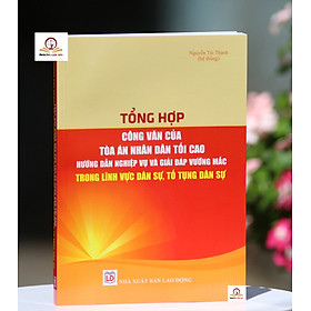 Tổng hợp công văn của Tòa án nhân dân tối cao, hướng dẫn nghiệp vụ, giải đáp vướng mắc trong lĩnh vực dân sự, tố tụng dân sự