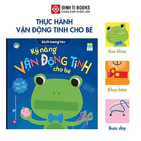 Sách tương tác - Kỹ năng vận động tinh cho bé 0 - 6 tuổi - Đinh Tị Books