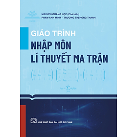 Giáo Trình Nhập Môn Lý Thuyết Ma Trận - Nguyễn Quang Lộc (Chủ biên) - Phạm Anh Minh - Trương Thị Hồng Thanh