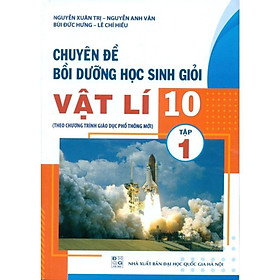 Sách - Chuyên đề bồi dưỡng học sinh giỏi vật lí 10 tập 1 (Theo ct phổ thông mới)