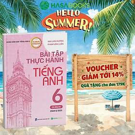Bài Tập Thực Hành Tiếng Anh 6 Global Success (Có Đáp Án) - Mai Lan Hương