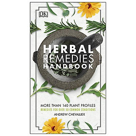 Herbal Remedies Handbook More Than 140 Plant Profiles Remedies For Over 50