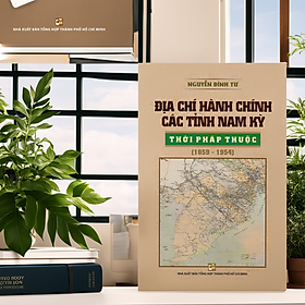 Mua Địa Chí Hành Chính Các Tỉnh Nam Kỳ Thời Pháp Thuộc (1859-1954) tại  TOTOCHAN BOOKS | Tiki