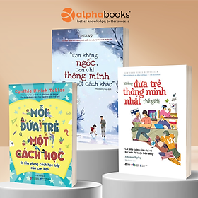 COMBO: Con Không Ngốc Con chỉ Thông Minh Theo Một Cách Khác + Mỗi Đứa Trẻ Một Cách Học + Những Đứa Trẻ Thông Minh Nhất Thế Giới - Alpha Books
