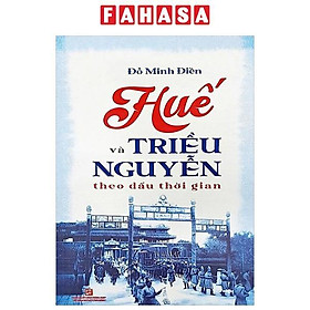 Sách - Huế Và Triều Nguyễn Theo Dấu Thời Gian