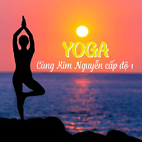 Khóa Học Yoga Cùng Kim Nguyễn Cấp Độ 1
