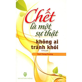 Sách - Chết Là Một Sự Thật Không Ai Tránh Khỏi  - Chính Thông Book