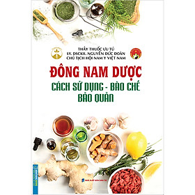 Hình ảnh Đông Nam Dược (Cách Sử Dụng - Bào Chế - Bảo Quản)