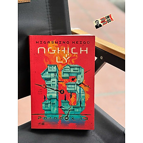 NGHỊCH LÝ 13 - Higashino Keigo - Lam Bình dịch - Nhã Nam