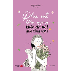 Phụ nữ khôn ngoan khéo ăn nói giỏi lắng nghe