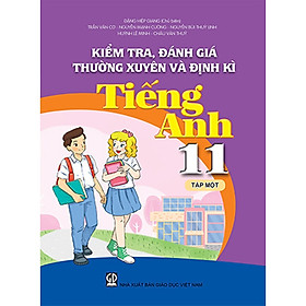 Kiểm tra, đánh giá thường xuyên và định kỳ Tiếng Anh 11 tập 1