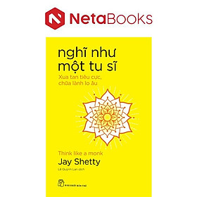 Nghĩ Như Một Tu Sĩ - Xua Tan Tiêu Cực, Chữa Lành Lo Âu