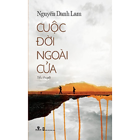 Hình ảnh sách Sách Cuộc Đời Ngoài Cửa (Sách đoạt giải Tiểu thuyết Việt Nam Hội Nhà Văn)